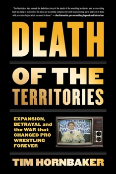 Paperback Death of the Territories: Expansion, Betrayal and the War That Changed Pro Wrestling Forever Book