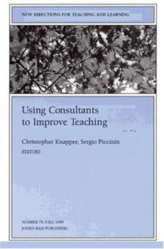 Paperback Using Consultants to Improve Teaching: New Directions for Teaching and Learning, Number 79 (J-B TL Single Issue Teaching and Learning) Book