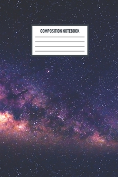 Composition Notebook: Composition Notebook: Painted Galaxy College Ruled Notebook Lined Journal 120 Pages 6 X 9 School Subject Book Notes Student Gift Kids Teenager Adult