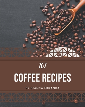 Paperback 101 Coffee Recipes: A Coffee Cookbook from the Heart! Book