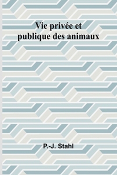 Paperback Vie privée et publique des animaux (French Edition) [French] Book