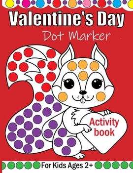 Paperback Valentine's Day Dot Markers Activity Book For Kids Ages 2+: A simple and enjoyable Valentine's Day coloring book for young boys and girls using dot ma Book