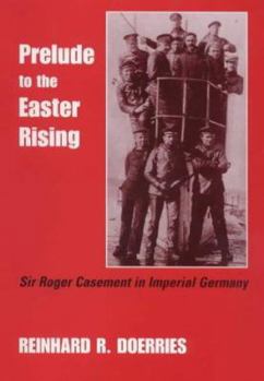 Paperback Prelude to the Easter Rising: Sir Roger Casement in Imperial Germany Book