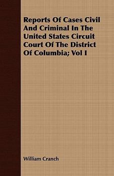 Paperback Reports of Cases Civil and Criminal in the United States Circuit Court of the District of Columbia; Vol I Book