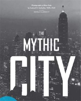 Paperback The Mythic City: Photographs of New York by Samuel H. Gottscho, 1925-1940 Book
