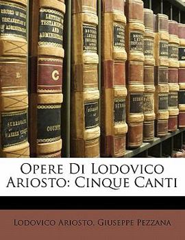 Paperback Opere Di Lodovico Ariosto: Cinque Canti [Italian] Book