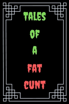 Tales of a Fat Cunt : Great Gift For Your Coworker Colleague Funny Notebook Notepad Office Gag: A Funny Notebook/Notepad For Your Favorite Colleague ... Humorous Gift for Him Her Office Banter