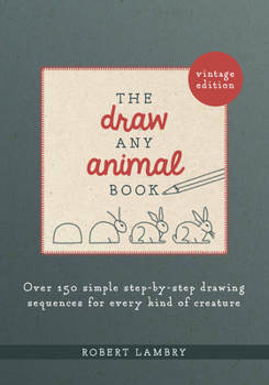 Paperback The Draw Any Animal Book: Over 150 Simple Step-By-Step Drawing Sequences for Every Kind of Creature Book