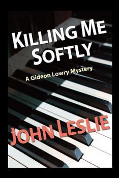 Killing Me Softly - Book #1 of the Gideon Lowry