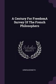 Paperback A Century For FreedomA Survey Of The French Philosophers Book