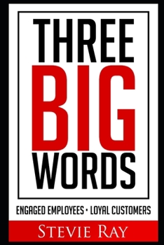 Paperback Three Big Words: Engaged Employees, Loyal Customers Book