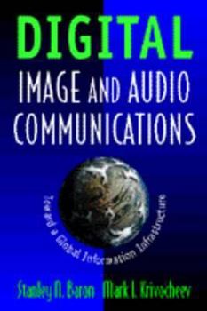 Paperback Digital Image and Audio Communications: Toward a Global Information Infrastructure Book