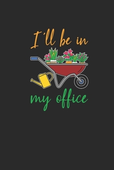 Paperback I'll Be In My Office: Gardening Notebook, Blank Lined (6" x 9" - 120 pages) Gardener Themed Notebook for Daily Journal, Diary, and Gift Book
