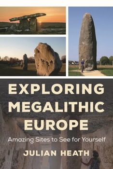 Hardcover Exploring Megalithic Europe: Amazing Sites to See for Yourself Book