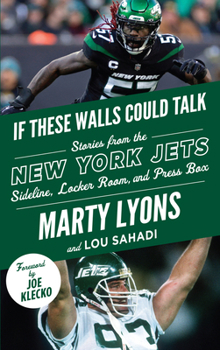 If These Walls Could Talk: New York Jets: Stories from the New York Jets Sideline, Locker Room, and Press Box