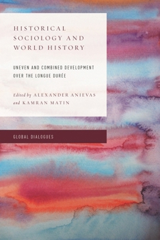 Paperback Historical Sociology and World History: Uneven and Combined Development over the Longue Durée Book