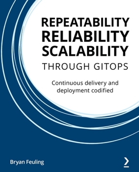 Paperback Repeatability Reliability Scalability Through Gitops: Continuous delivery and deployment codified Book
