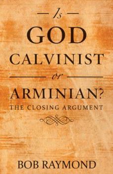Hardcover Is God Calvinist or Arminian?: The Closing Argument Book