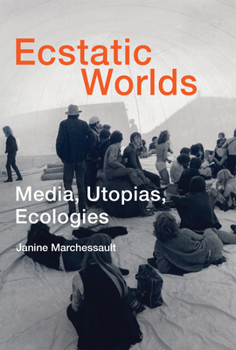 Paperback Ecstatic Worlds: Media, Utopias, Ecologies Book