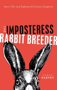 Hardcover The Imposteress Rabbit Breeder: Mary Toft and Eighteenth-Century England Book