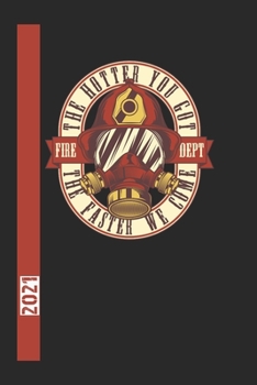 The Hotter You Got The Faster We Come Fire Dept 2021: 365 Seiten Jahreplaner 2021.  Ideal Für Termine Und Notizen. Auch Als Tgaebuch Geeignet (German Edition)
