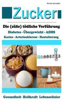 Paperback Zucker: Die (süße) tödliche Verführung [Fettleibigkeit, ADHS, Herz-Kreislauferkrankungen, Diabetes / WISSEN KOMPAKT] [German] Book