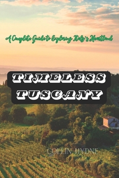 Paperback Timeless Tuscany: A Complete Guide to Exploring Italy's Heartland Book