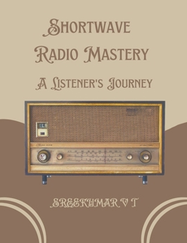 Paperback Shortwave Radio Mastery: A Listener's Journey Book