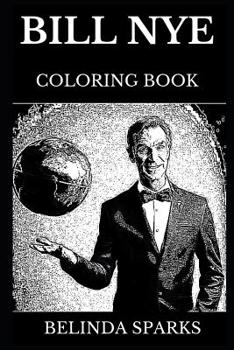 Paperback Bill Nye Coloring Book: Legendary the Science Guy and Famous Science Educator, Planetary Society Mastermind and Iconic Comedian Inspired Adult Book