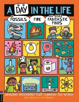 A Day in the Life of Dinosaurs, Dead Kings and Other Discovered Things: A Laugh-Out-Loud Guide to the World's Most Wonderful Discoveries