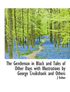 Paperback The Gentleman in Black and Tales of Other Days with Illustrations by George Cruikshank and Others Book