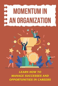 Momentum In An Organization: Learn How To Manage Successes And Opportunities In Careers: Struggles Of Career