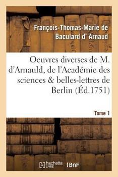 Paperback Oeuvres Diverses de M. d'Arnauld, de l'Académie Des Sciences & Belles-Lettres de Berlin T01 [French] Book