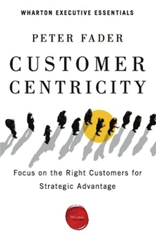 Paperback Customer Centricity: Focus on the Right Customers for Strategic Advantage Book