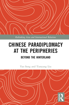 Hardcover Chinese Paradiplomacy at the Peripheries: Beyond the Hinterland Book