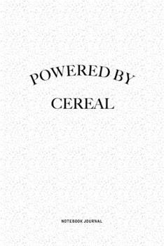 Powered By Cereal: A 6x9 Inch Journal Notebook Diary With A Bold Text Font Slogan On A Matte Cover and 120 Blank Lined Pages Makes A Great Alternative To A Card