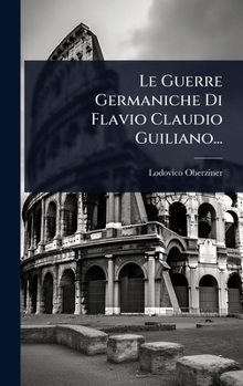 Hardcover Le Guerre Germaniche Di Flavio Claudio Guiliano... [Italian] Book
