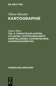 Thematische Karten, Atlanten, kartenverwandte Darstellungen, Kartentechnik, Kartenauswertung (Sammlung Göschen)