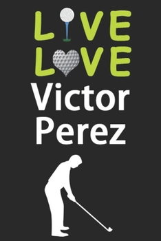 Paperback Live Love Victor Perez Journal: Funny Cute Gift For Victor Perez Lovers - I Heart Victor Perez Golf Notebook: Blank Lined Journals - 120 Pages - 6 x 9 Book