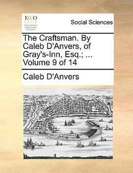 Paperback The Craftsman. by Caleb D'Anvers, of Gray's-Inn, Esq.; ... Volume 9 of 14 Book