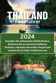 Paperback Thailand Reiseführer 2024: Genießen Sie kulinarische Köstlichkeiten, faulenzen Sie an sonnenverwöhnten Stränden, erkunden Sie antike Tempel und t [German] Book