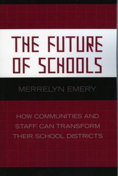 Paperback The Future of Schools: How Communities and Staff Can Transform Their School Districts Book