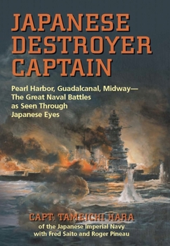 Paperback Japanese Destroyer Captain: Pearl Harbor, Guadalcanal, Midway--The Great Naval Battles as Seen Through Japanese Eyes Book