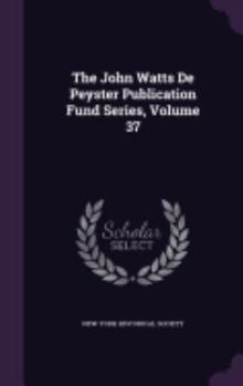 Hardcover The John Watts De Peyster Publication Fund Series, Volume 37 Book