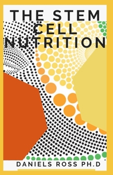 Paperback The Stem Cell Nutrition: Nutritional Guide to Fight Disease, Support Brain Health, Slow the Effects of Aging and Enhance Your Natural Repair Sy Book