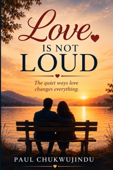 Paperback Love Is Not Loud: The quiet ways love changes everything Book