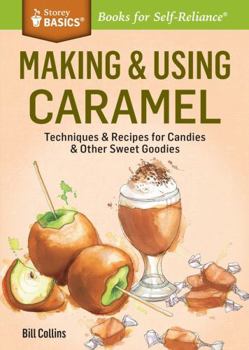 Paperback Making & Using Caramel: Techniques & Recipes for Candies & Other Sweet Goodies. a Storey Basics(r) Title Book