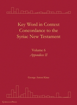 Key Word in Context Concordance to the Syriac New Testament: Volume 6 (Appendices II)