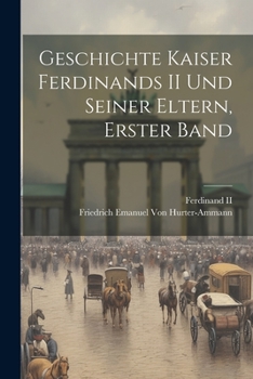 Paperback Geschichte Kaiser Ferdinands II und seiner Eltern, Erster Band [German] Book