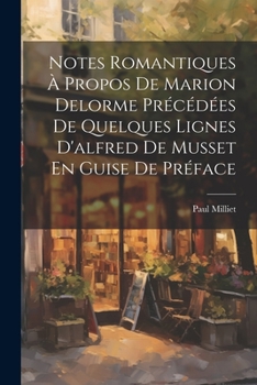 Paperback Notes Romantiques À Propos De Marion Delorme Précédées De Quelques Lignes D'alfred De Musset En Guise De Préface [French] Book